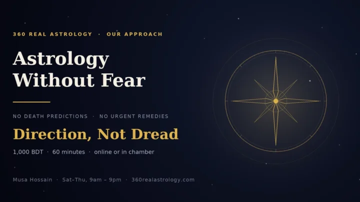 Astrology without fear at 360 Real Astrology Dhaka — no death predictions, no urgent remedies, 1,000 BDT per session with Musa Hossain